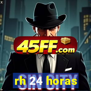 rh 24 horas